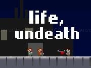 Play life, undeath