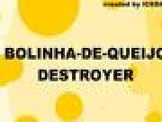 Play Bolinha de Queijo Destroyer